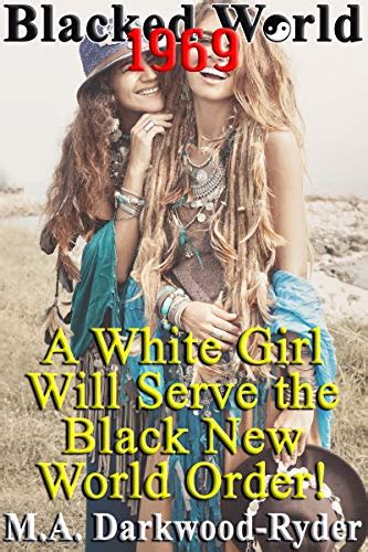 Blacked World A White Girl Will Serve The Black New World Order