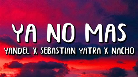Yandel X Sebastian Yatra Ya No Más Ft Nacho Y Joey Montana Letra