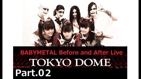 Babymetal Tokyo Dome Before And After Live Part02 Youtube