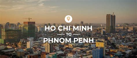 The Best Way To Travel From Ho Chi Minh City To Phnom Penh Home