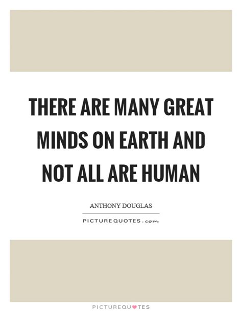 There Are Many Great Minds On Earth And Not All Are Human Picture Quotes
