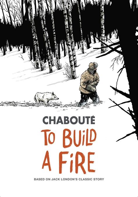 To build a fire by jack london. To Build a Fire | Book by Christophe Chabouté | Official ...