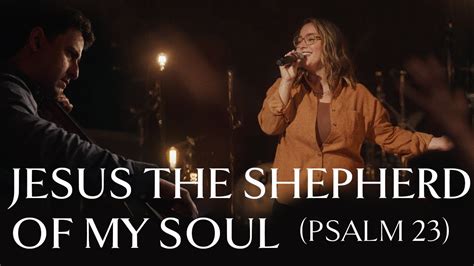 Jesus The Shepherd Of My Soul Psalm 23 Official Video Youtube