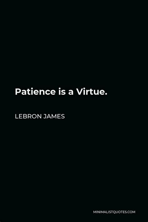 Lebron James Quote Patience Is A Virtue