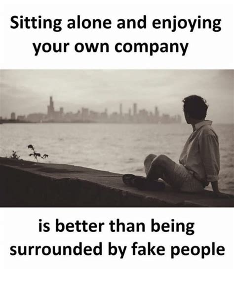 Sitting Alone And Enjoying Your Own Company Is Better Than Being