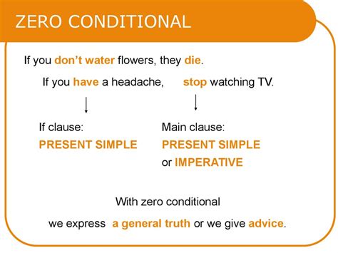 The zero conditional is a sentence which is used to refer to a real situation or a general truth. Zero conditional - online presentation