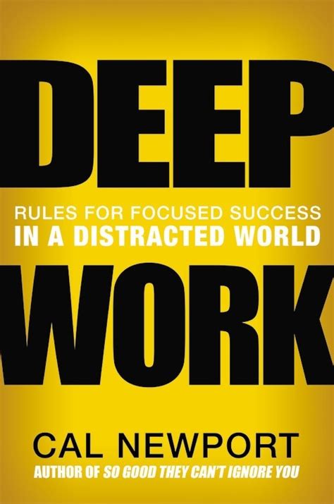 Deep Work Rules For Focused Success In A Distracted World By Cal