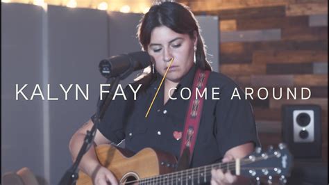 Come Around By Kalyn Fay Youtube