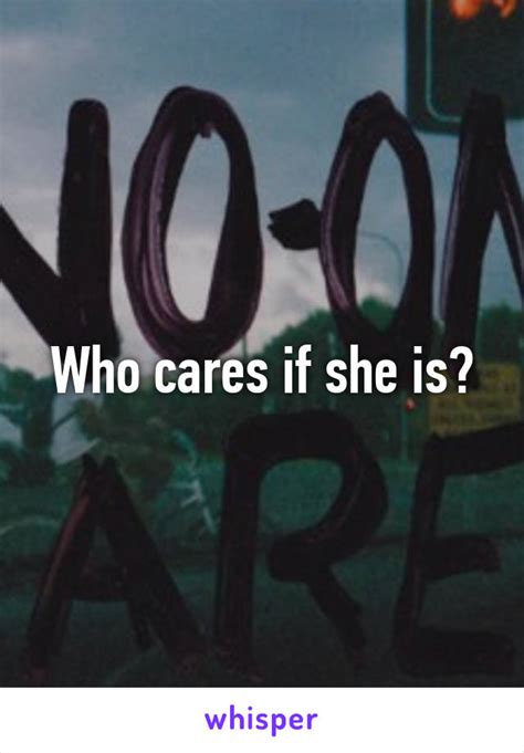 Who Cares If She Is