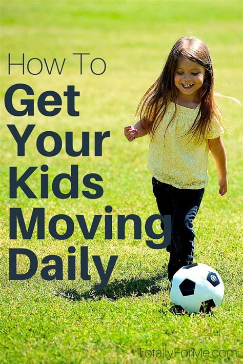 How To Get Your Kids Moving Daily Totally For Me