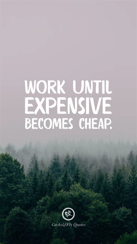 Work Until Expensive Becomes Cheap Inspirational And Motivational
