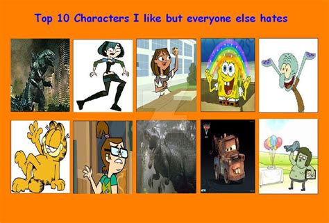 Top Ten Characters I Like But Everyone Else Hates By Dinobrian47 On