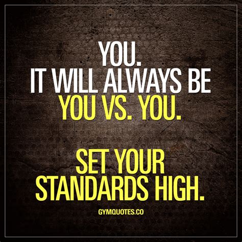You It Will Always Be You Vs You Set Your Standards High Gym Quotes