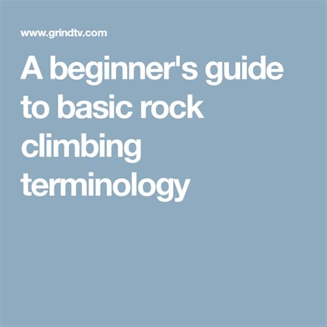 A Beginners Guide To Basic Rock Climbing Terminology Rock Climbing
