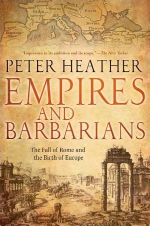 Empires And Barbarians The Fall Of Rome And The Birth Of Europe King S