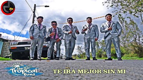 The Tropical Band Te Ira Mejor Sin Mi Primicia Octubre 2019 Youtube