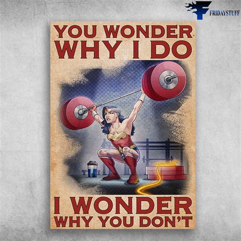 Wonder Woman Gym Girl Gym Poster You Wonder Why I Do I Wonder Why You Dont Fridaystuff