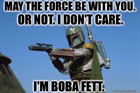 Boba Fett The Only Person Who Doesnt Need The Force Funny Star