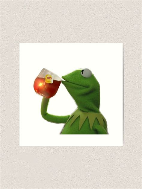 Kermit The Frog Drinking Lipton Tea Meme Art Print By Luckeye Redbubble