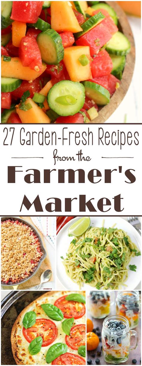 27 Garden Fresh Recipes From The Farmers Market Farmers Market
