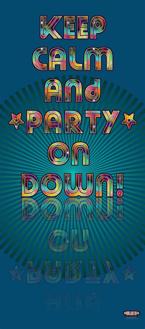 Keep Calm And Party On Down Created By Eleni Keep Calm And Relax Stay