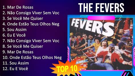 The Fevers 2023 10 Maiores Sucessos Mar De Rosas Não Consigo Viver Sem Você Se Você Me Qui