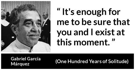 Gabriel García Márquez Its Enough For Me To Be Sure That
