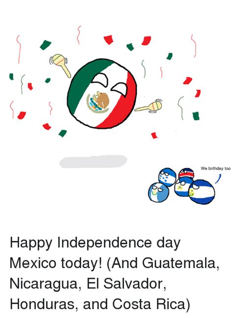 We Birthday Too Happy Independence Day Mexico Today And Guatemala