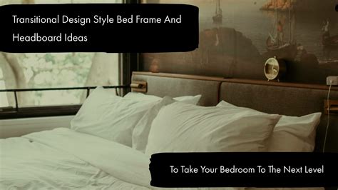 Transitional Design Style Bed Frame And Headboard Ideas
