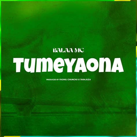 Audio Balaa Mc Tumeyaona Download Nyimbo Mpya