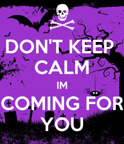 Dont Keep Calm Im Coming For You Keep Calm And Carry On Image Generator