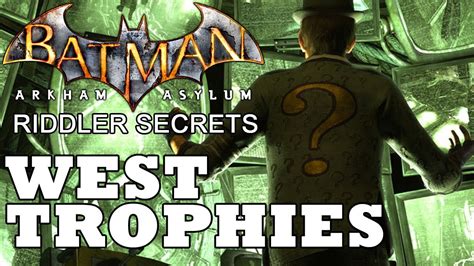 You can also view our all riddler collectibles video page to view the exact location of all 315 riddler collectibles. Batman: Arkham Asylum: West Riddler Trophies - YouTube