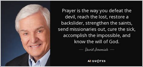 David Jeremiah Quote Prayer Is The Way You Defeat The Devil Reach The