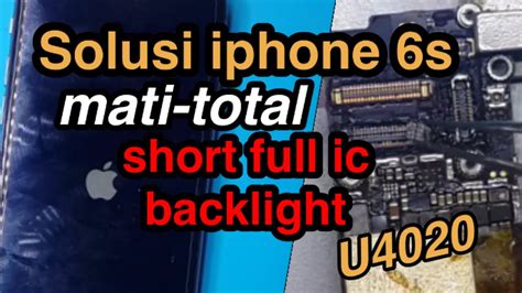 Solusi Iphone 6s Mati Total Short Full Ic Backlight U4020 Youtube