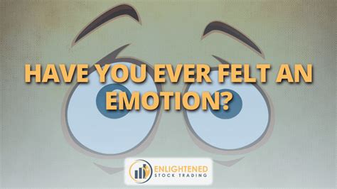 Have You Ever Felt An Emotion Enlightened Stock Trading