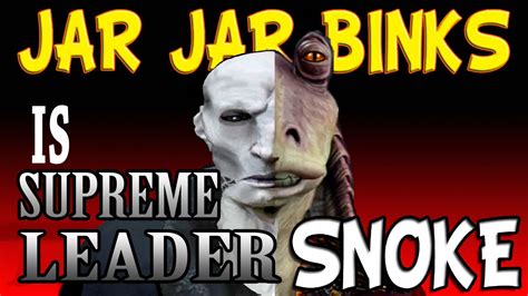jar jar binks is supreme leader snoke new theory youtube