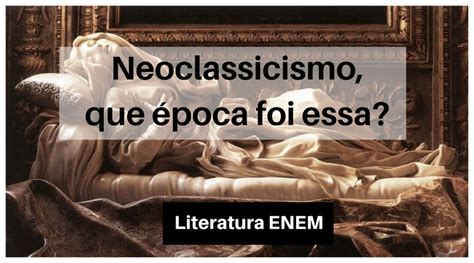 Neoclassicismo Ou Arcadismo Revisão De Literatura Enem