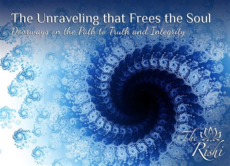 The Unraveling that Frees the Soul - The Rishi