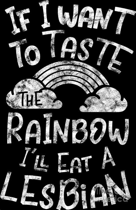 Lgbt Gay Pride Lesbian If I Want To Taste The Rainbow Ill Eat A Lesbian Grunge White Digital Art