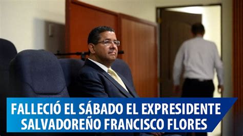 Falleció Expresidente Salvadoreño Francisco Flores Tras Seis Días En