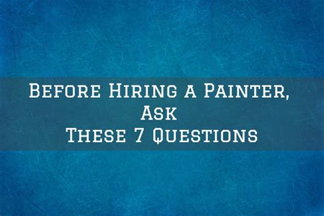 Before Hiring A Painter Ask These 7 Questions Serious Business