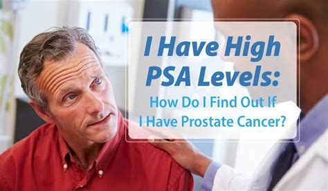 I Have High Psa Levels How Do I Find Out If I Have Prostate Cancer