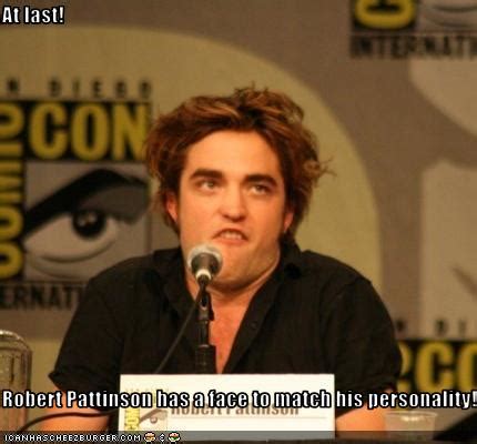 Why does robert pattinson look so strange in this meme? At last! Robert Pattinson has a face to match his personality! - Cheezburger - Funny Memes ...