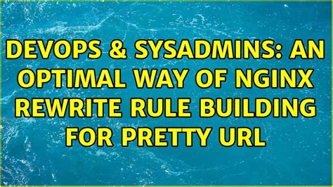 Devops Sysadmins An Optimal Way Of Nginx Rewrite Rule Building For Pretty Solutions
