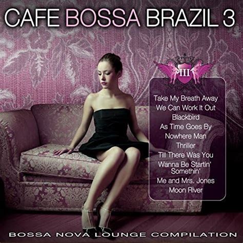 Amazon Com Cafe Bossa Brazil Vol Bossa Nova Lounge Compilation VARIOUS ARTISTS Digital Music