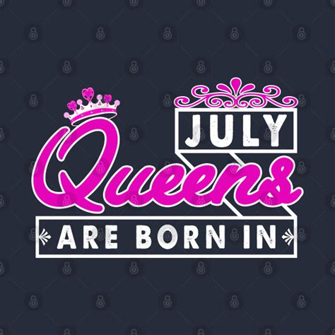 Queens Are Born In July Queens Are Born In July T Shirt Teepublic