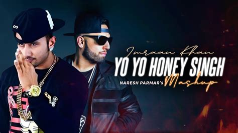 Yo Yo Honey Singh X Imran Khan Mashup Naresh Parmar New Songs Desi Kalakaar Aaja Ve