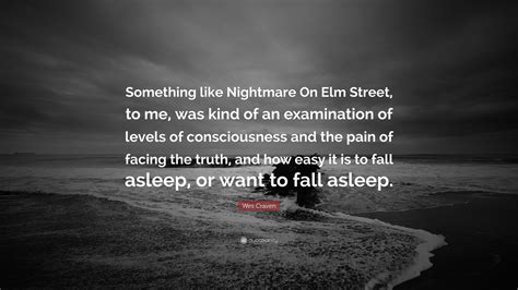 A page for describing quotes: Wes Craven Quote: "Something like Nightmare On Elm Street, to me, was kind of an examination of ...