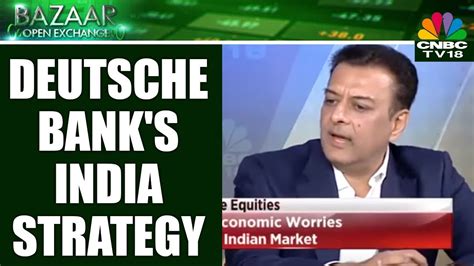 Deutsche Banks India Strategy Bazaar Open Exchange Cnbc Tv18 Youtube