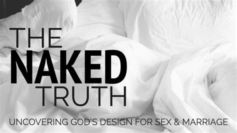 The Naked Truth Uncovering Gods Design For Sex And Marriage